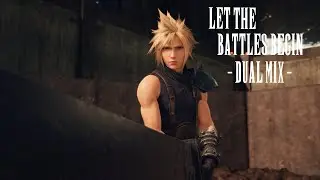Let The Battles Begin! (Final Fantasy VII Remake) -Dual Mix-