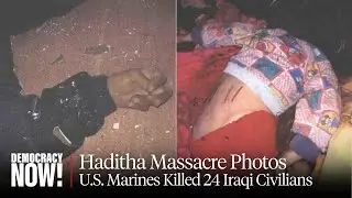 The New Yorker Publishes 2005 Haditha, Iraq Massacre Photos Marines "Didn't Want the World to See"