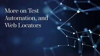 7. More on test automation, and web locators