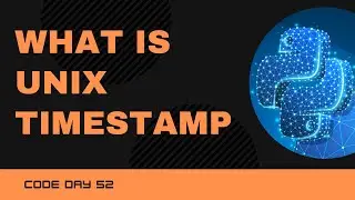 Code 52: What is Unix timestamp | How to print unix timestamp | DateTime Module | 365 Days of Code