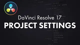 Project Settings - Getting Started in DaVinci Resolve (Part 2)