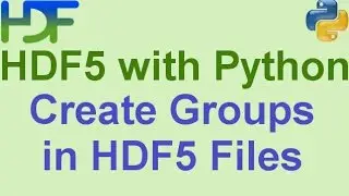 5/10- HDF5 with Python: How to Create Groups and Subgroups in HDF5 Files