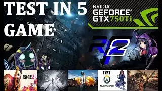 Тест в 5 играх GTX 750Ti и Intel core i5 2500 (Rage 2/Metro Exodus/PUBG/Overwatch/Dying Light)