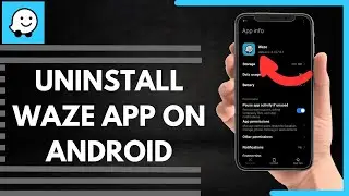 How To Uninstall Waze App On Android