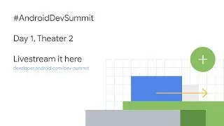Android Dev Summit 2018 Livestream | Day 1, theater 2