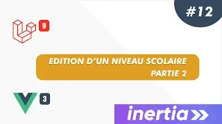 Laravel, Inertia & Vue JS 3 - Projet gestion scolaire: #12 - Edition d'un niveau scolaire partie 2
