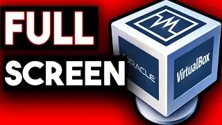 How To Make VirtualBox Full Screen Windows 10