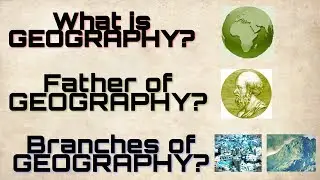 What is Geography | Father of Geography | Branches Of Geography