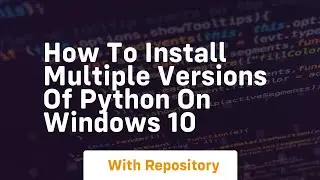 How to install multiple versions of python on windows 10