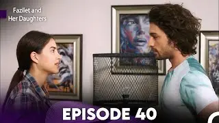 Fazilet and Her Daughters Episode 40 (English Subtitles)