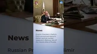 Vladimir Putin Announces Russia will Station Tactical Nuclear Weapons in Belarus | UPSC