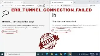 FIX - ERR_TUNNEL_CONNECTION_FAILED on Windows 10, Google Chrome and Microsoft Edge browser