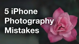 The 5 Most Common iPhone Photography Mistakes