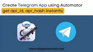 How to get Telegram API ID and API Hash instantly without error using Automator