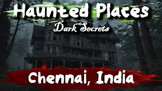 Haunted Places of Chennai, India | Dark Secrets