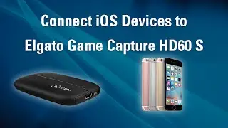 Elgato Game Capture HD60 S - How to Set Up iOS Devices