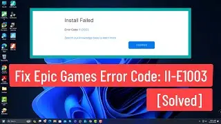 Fix Epic Games Error Code II-E1003 [Solved] | Fix Install Failed Error Code: II-E1003 Epic Games