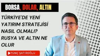 Türkiye'de Yeni Yatırım Stratejisi Nasıl Olmalı? Rusya ve Altın Ne Olur?