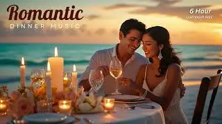 6 Hour | Romantic Dinner Music | Soothing & Relaxing  - COPYRIGHT FREE