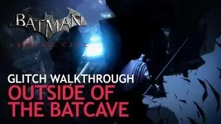 BATMAN: Arkham City - Glitch Walkthrough 