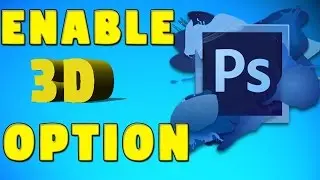 Enable 3D Option In Adobe Photoshop