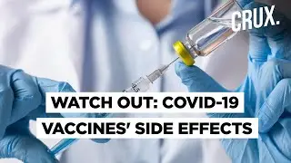 COVID-19 Vaccines Side Effects | Here Is What We Know | CRUX Decodes