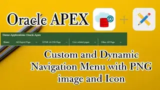 Create Custom and Dynamic Navigation Menu with PNG image and Icon | Oracle APEX, User Auth, Part-5.