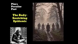 The Body-Snatching Epidemic | Weird World History | Pim's Peculiar Past