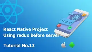 13 Using redux before server || Build React Native complete app