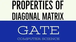 VIDEO 5 | PROPERTIES OF DIAGONAL MATRIX | GATE COMPUTER SCIENCE