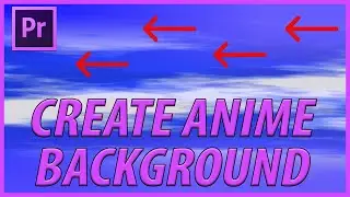 How to Create an Anime Background in Adobe Premiere Pro CC 2020