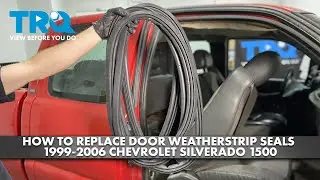 How to Replace Door Weatherstrip Seals 1999-2006 Chevrolet Silverado 1500