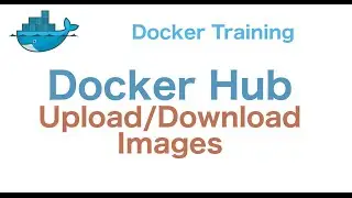 Docker Training 29/29: Docker Hub (to Upload or Download Images)