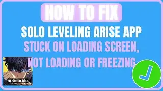 Fix Solo Leveling Arise App Stuck on Loading Screen, Not Loading or Freezing