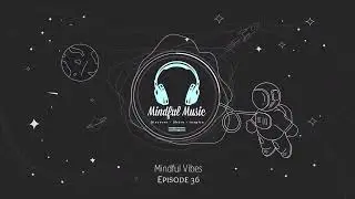 Mindful Vibes - Episode 36 (Jazz Hop / Chill Mix) [HD]
