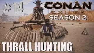 THRALL HUNTING | Conan Exiles Solo | Season 2 | #14