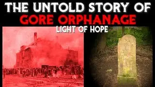 The Untold Story Of GORE ORPHANAGE, Ohio (Light Of Hope)