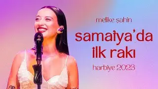 Melike Şahin - Samatya'da İlk Rakı (Live @Harbiye 2023)