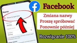 Zmiana nazwy na Facebooku. Spróbuj ponownie później. Problem