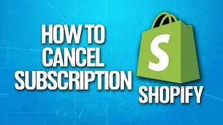 How To Cancel Subscription On Shopify Tutorial