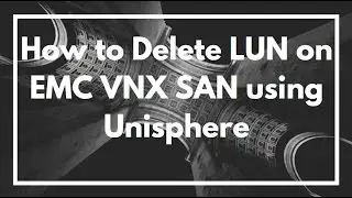 How to Delete and Remove a LUN on EMC VNX SAN using Unisphere | VIDEO TUTORIAL