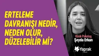 ERTELEME DAVRANIŞI NEDİR, NEDEN OLUR, DÜZELEBİLİR Mİ? | YAPRAK TERAPİ