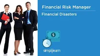 Financial Disasters - Financial Risk Manager | Simplilearn