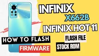 How to Flash Infinix Hot 11 X662B Stock ROM Upgrade & Downgrade Guide Dead Boot Repair Unroot