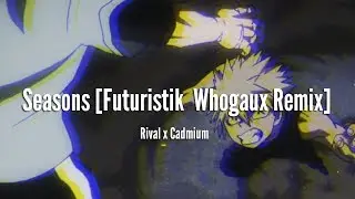 Rival x Cadmium - Seasons [Futuristik & Whogaux Remix] [LYRICS]