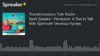 Spirit Speaks - Pendulum: A Tool to Talk With Spirit with Veronica Hymes