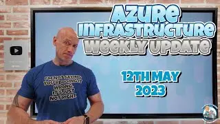 Azure Infrastructure Weekly Update - 12th May 2023