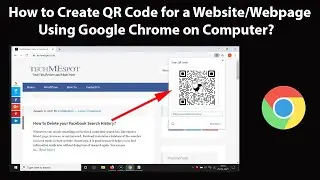 How to Create QR Code for a Website/Webpage Using Google Chrome on Computer?