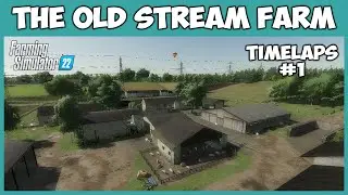 Только приехал и СРАЗУ ЗА РАБОТУ || The Old Stream Farm - Timelapse #1 || Farming Simulator 22