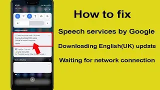 How to fix of Speech services by Google Downloading English(UK) update | Waiting for network